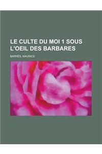 Le Culte Du Moi 1 Sous L'Oeil Des Barbares