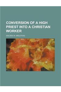 Conversion of a High Priest Into a Christian Worker