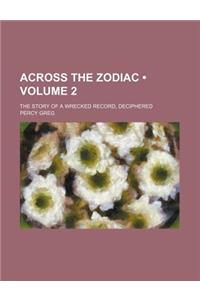 Across the Zodiac (Volume 2); The Story of a Wrecked Record, Deciphered