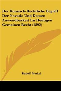 Der Romisch-Rechtliche Begriff Der Novatio Und Dessen Anwendbarkeit Im Heutigen Gemeinen Recht (1892)