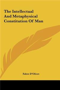 The Intellectual And Metaphysical Constitution Of Man