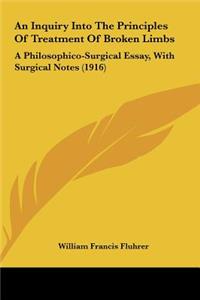 An Inquiry Into the Principles of Treatment of Broken Limbs