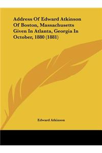 Address of Edward Atkinson of Boston, Massachusetts Given in Atlanta, Georgia in October, 1880 (1881)