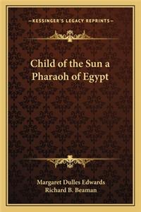 Child of the Sun a Pharaoh of Egypt