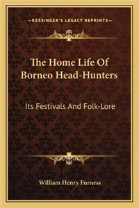 The Home Life of Borneo Head-Hunters