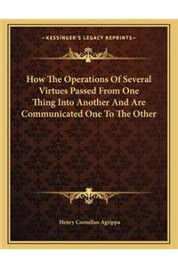 How the Operations of Several Virtues Passed from One Thing Into Another and Are Communicated One to the Other