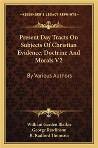 Present Day Tracts on Subjects of Christian Evidence, Doctrine and Morals V2