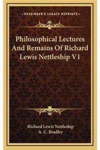 Philosophical Lectures and Remains of Richard Lewis Nettleship V1