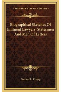 Biographical Sketches of Eminent Lawyers, Statesmen and Men of Letters