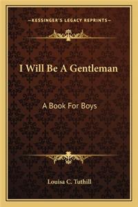 I Will Be a Gentleman: A Book for Boys