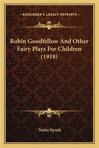 Robin Goodfellow And Other Fairy Plays For Children (1918)