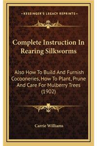 Complete Instruction in Rearing Silkworms