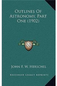 Outlines Of Astronomy, Part One (1902)
