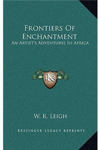 Frontiers Of Enchantment: An Artist's Adventures In Africa