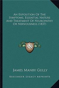 An Exposition Of The Symptoms, Essential Nature And Treatment Of Neuropathy Or Nervousness (1837)