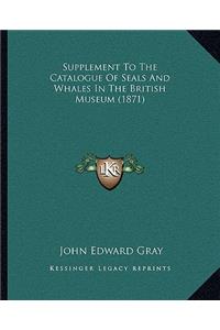 Supplement To The Catalogue Of Seals And Whales In The British Museum (1871)