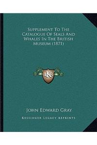 Supplement to the Catalogue of Seals and Whales in the British Museum (1871)