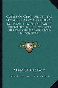 Copies of Original Letters from the Army of General Bonaparte in Egypt, Part 2: Intercepted by the Fleet Under the Command of Admiral Lord Nelson (1799)