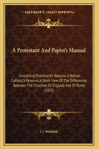 Protestant And Papist's Manual