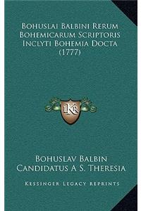 Bohuslai Balbini Rerum Bohemicarum Scriptoris Inclyti Bohemia Docta (1777)