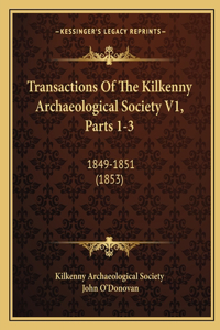 Transactions Of The Kilkenny Archaeological Society V1, Parts 1-3