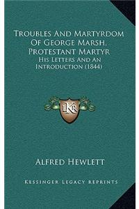 Troubles And Martyrdom Of George Marsh, Protestant Martyr