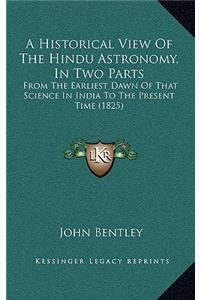 A Historical View Of The Hindu Astronomy, In Two Parts