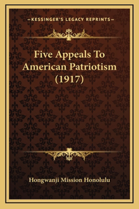 Five Appeals To American Patriotism (1917)