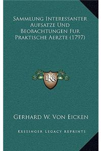 Sammlung Interessanter Aufsatze Und Beobachtungen Fur Praktische Aerzte (1797)