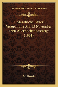Livlandische Bauer Verordnung Am 13 November 1860 Allerhochst Bestatigt (1861)