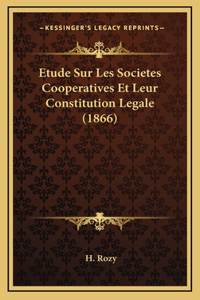 Etude Sur Les Societes Cooperatives Et Leur Constitution Legale (1866)