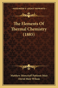 The Elements Of Thermal Chemistry (1885)