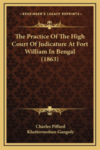 The Practice Of The High Court Of Judicature At Fort William In Bengal (1863)