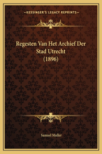Regesten Van Het Archief Der Stad Utrecht (1896)