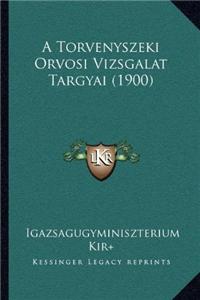 A Torvenyszeki Orvosi Vizsgalat Targyai (1900)