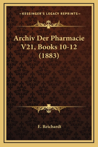 Archiv Der Pharmacie V21, Books 10-12 (1883)