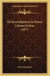 Die Knochelspielerin In Palazzo Colonna Zu Rom (1877)