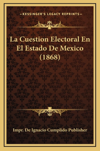 La Cuestion Electoral En El Estado De Mexico (1868)
