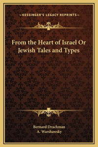From the Heart of Israel Or Jewish Tales and Types