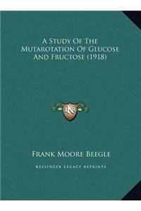 A Study Of The Mutarotation Of Glucose And Fructose (1918)