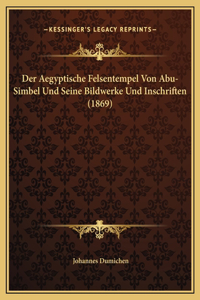 Der Aegyptische Felsentempel Von Abu-Simbel Und Seine Bildwerke Und Inschriften (1869)