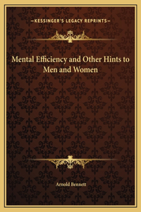 Mental Efficiency and Other Hints to Men and Women