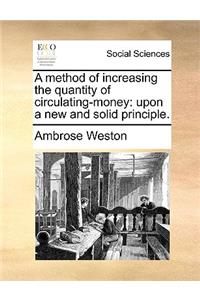 A Method of Increasing the Quantity of Circulating-Money
