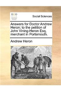 Answers for Doctor Andrew Heron; To the Petition of John Vining-Heron Esq, Merchant in Portsmouth.