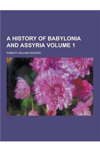 A History of Babylonia and Assyria Volume 1