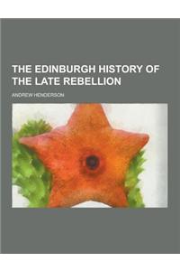 The Edinburgh History of the Late Rebellion