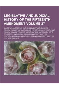 Legislative and Judicial History of the Fifteenth Amendment Volume 27