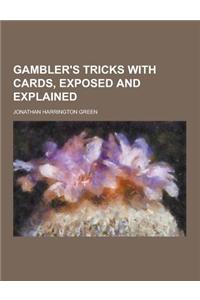 Gambler's Tricks with Cards, Exposed and Explained