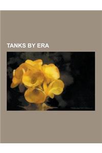 Tanks by Era: Tanks of World War I, Tanks of World War II, Tanks of the Cold War, Tanks of the Korean War, Tanks of the War in Afgha