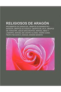 Religiosos de Aragon: Arzobispos de Zaragoza, Obispos de Barbastro-Monzon, Obispos de Huesca, Obispos de Jaca, Obispos de Tarazona